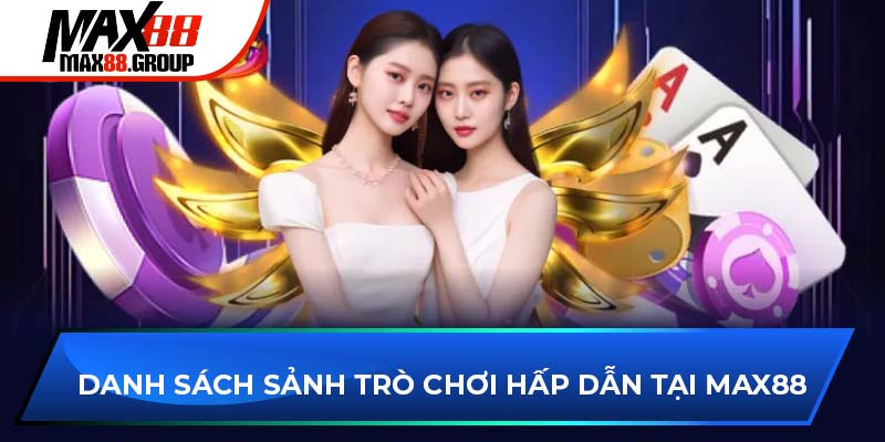 Danh sách sảnh trò chơi hấp dẫn tại Max88