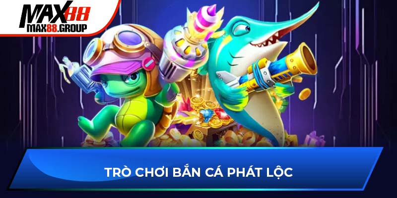 Trò chơi bắn cá phát lộc