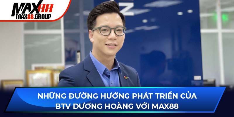 Những đường hướng phát triển của BTV Dương Hoàng