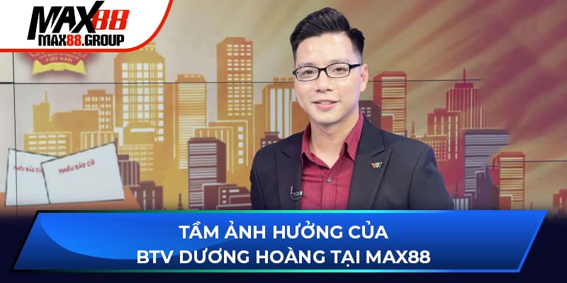 Tầm ảnh hưởng của BTV Dương Hoàng