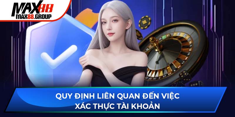 Quy định về liên quan đến việc xác thực tài khoản