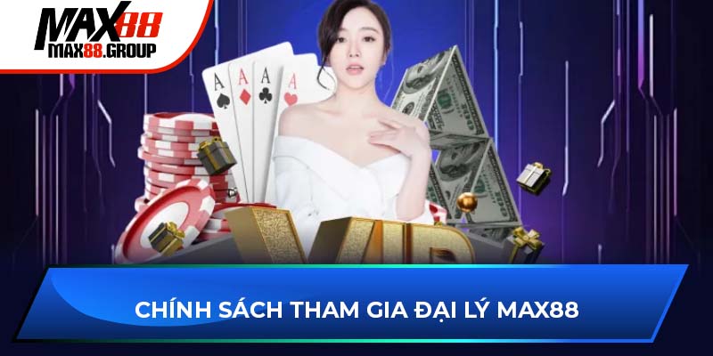 Chính sách tham gia đại lý Max88