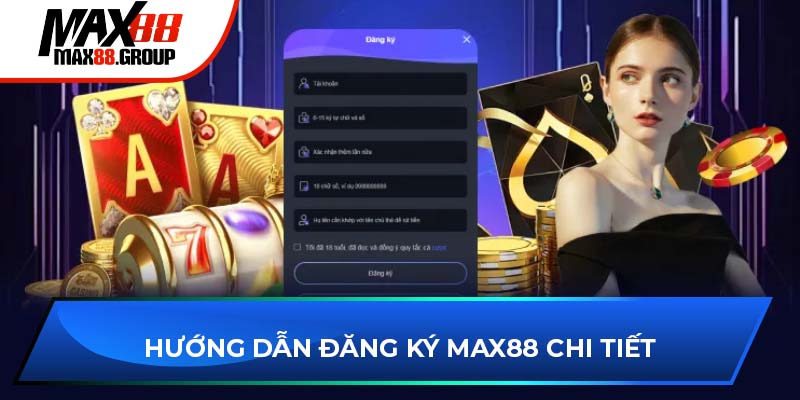 Hướng dẫn đăng ký Max88 chi tiết