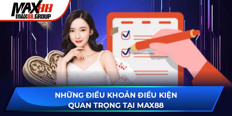 Những điều khoản điều kiện quan trọng tại Max88