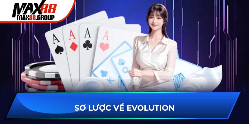 Sơ lược về Evolution Gaming mới nhất 2025