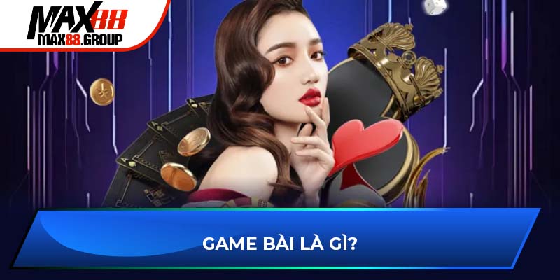 Game bài là gì?