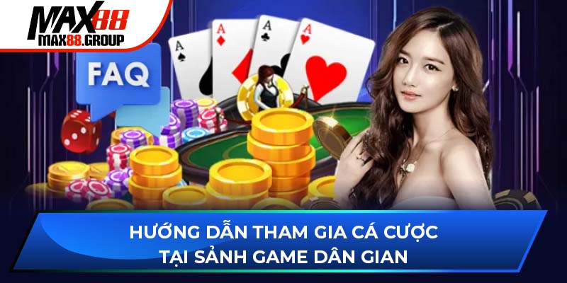 Hướng dẫn tham gia cá cược tại sảnh game Dân Gian