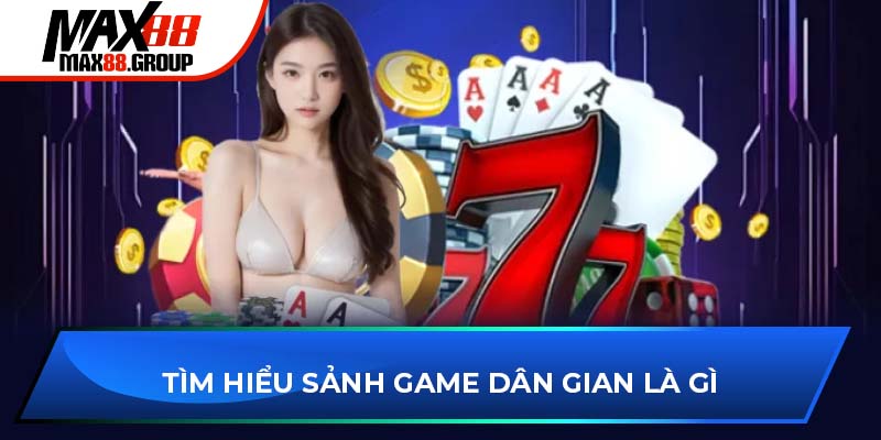 Tìm hiểu sảnh game dân gian là gì