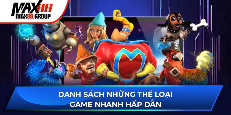 Danh sách những thể loại game nhanh hấp dẫn