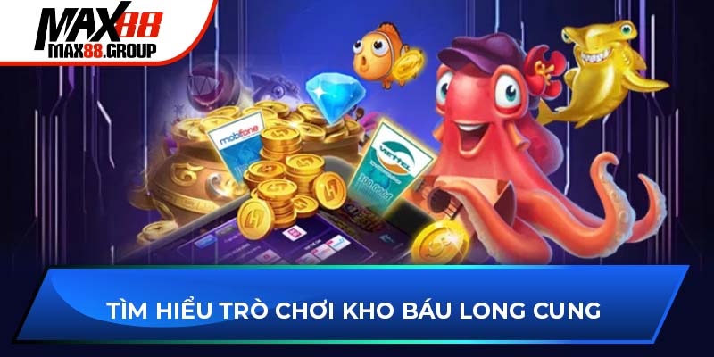 Tìm hiểu trò chơi Kho Báu Long Cung