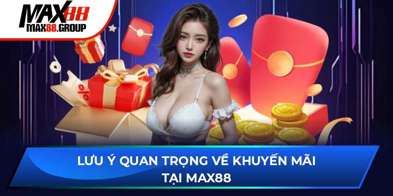 Lưu ý quan trọng về khuyến mãi tại Max88