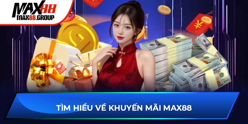 Tìm hiểu về khuyến mãi Max88