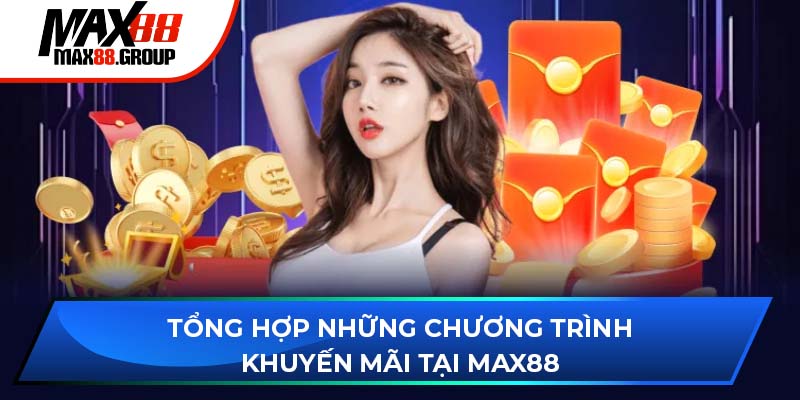 Tổng hợp những chương trình khuyến mãi tại Max88