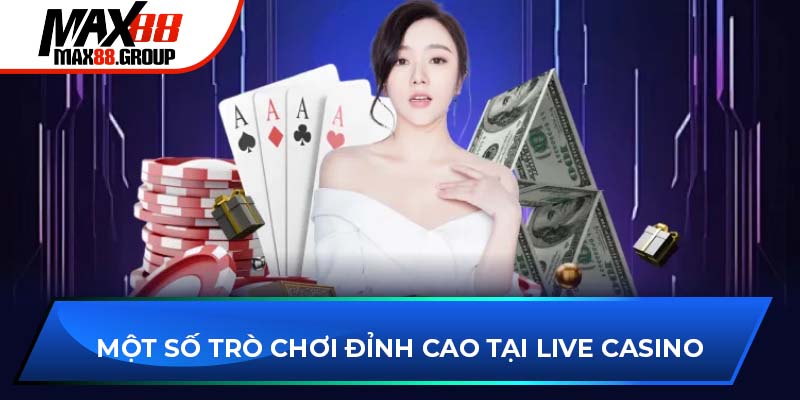 Một số trò chơi đỉnh cao tại Live Casino