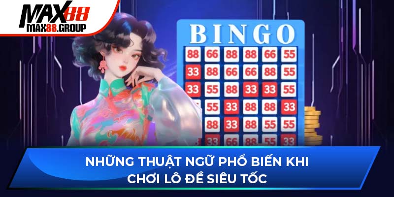 Những thuật ngữ phổ biến khi chơi lô đề siêu tốc