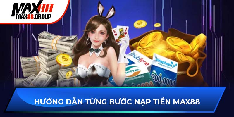 Hướng dẫn từng bước nạp tiền Max88