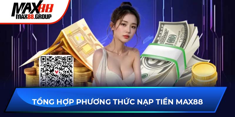 Tổng hợp phương thức nạp tiền Max88