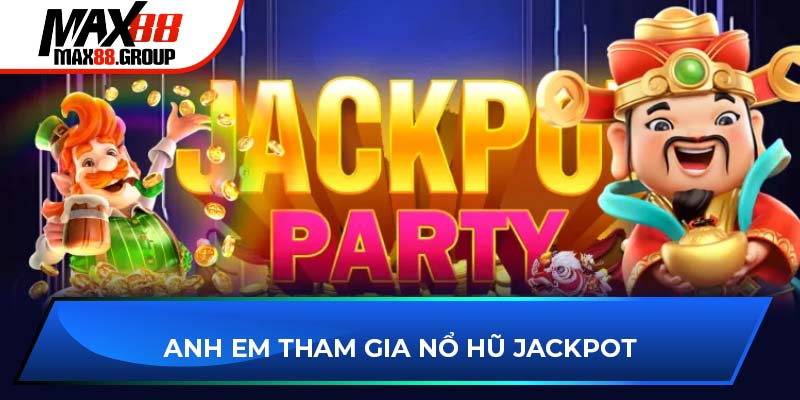 Anh em tham gia nổ hũ jackpot