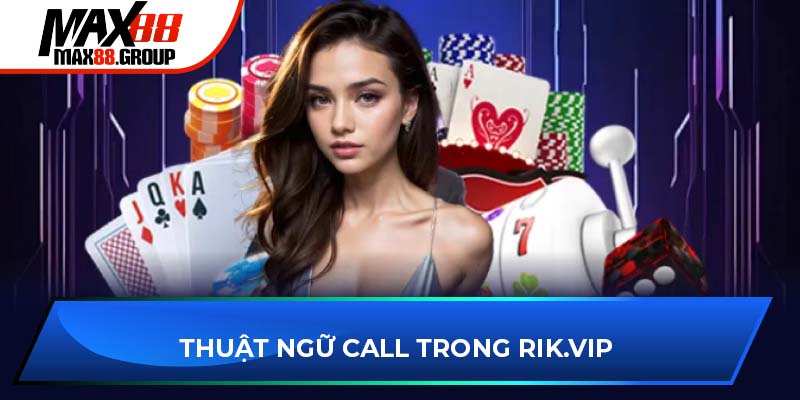 Thuật ngữ call trong Rik.vip