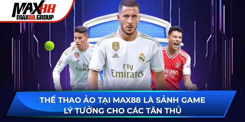 Thể thao ảo tại Max88 là sảnh game lý tưởng cho các anh em tân thủ