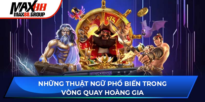 Những thuật ngữ phổ biến trong Vòng Quay Hoàng Gia