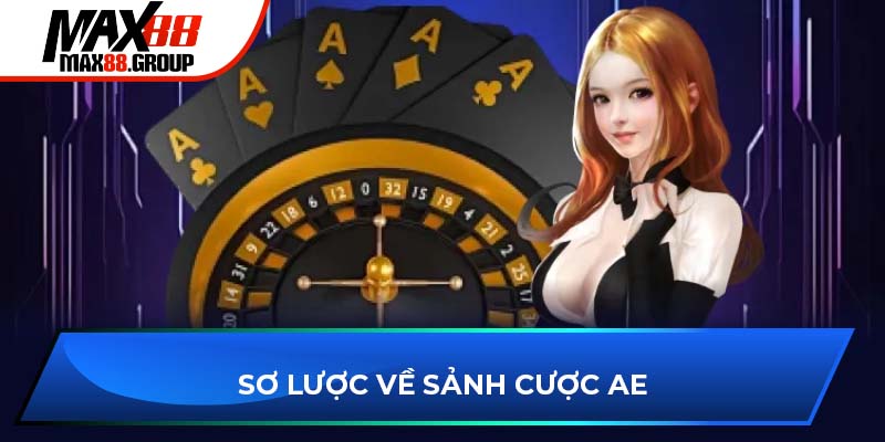 Sơ lược về sảnh cược AE